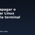 Cómo apagar o reiniciar Linux desde la terminal
