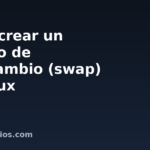 Cómo crear un archivo de intercambio (swap) en Linux