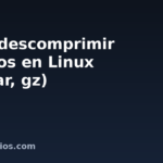 Cómo descomprimir archivos en Linux (zip, tar, gz)