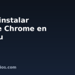 Cómo instalar Google Chrome en Ubuntu