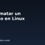 Cómo matar un proceso en Linux