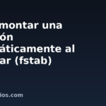 Cómo montar una partición automáticamente al arrancar (fstab)