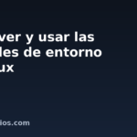 Cómo ver y usar las variables de entorno en Linux