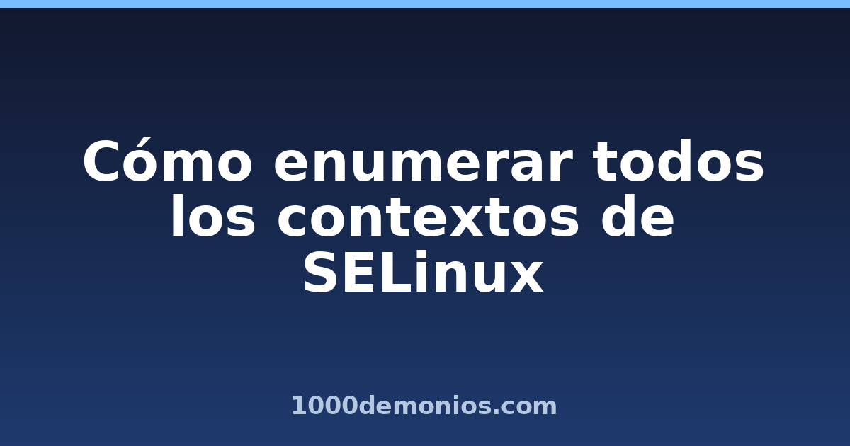 Cómo enumerar todos los contextos de SELinux