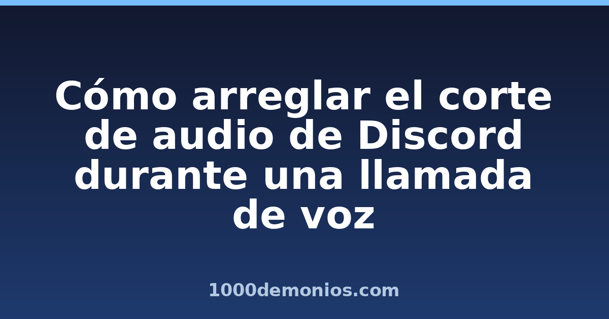 Cómo arreglar el corte de audio de Discord durante una llamada de voz