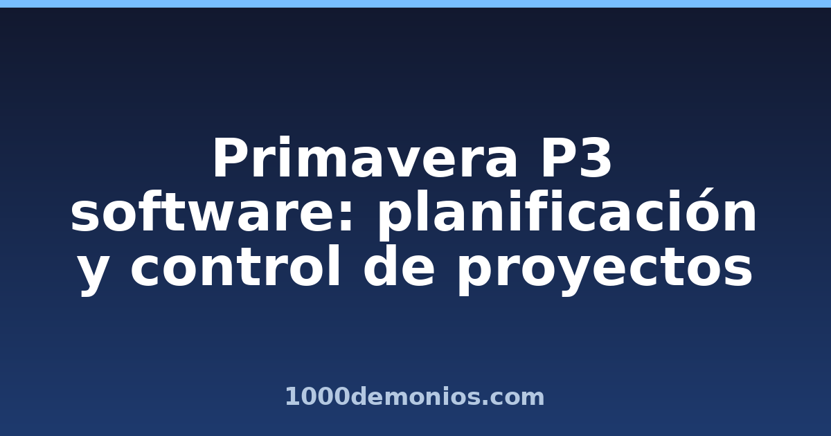 Primavera P3 software: planificación y control de proyectos