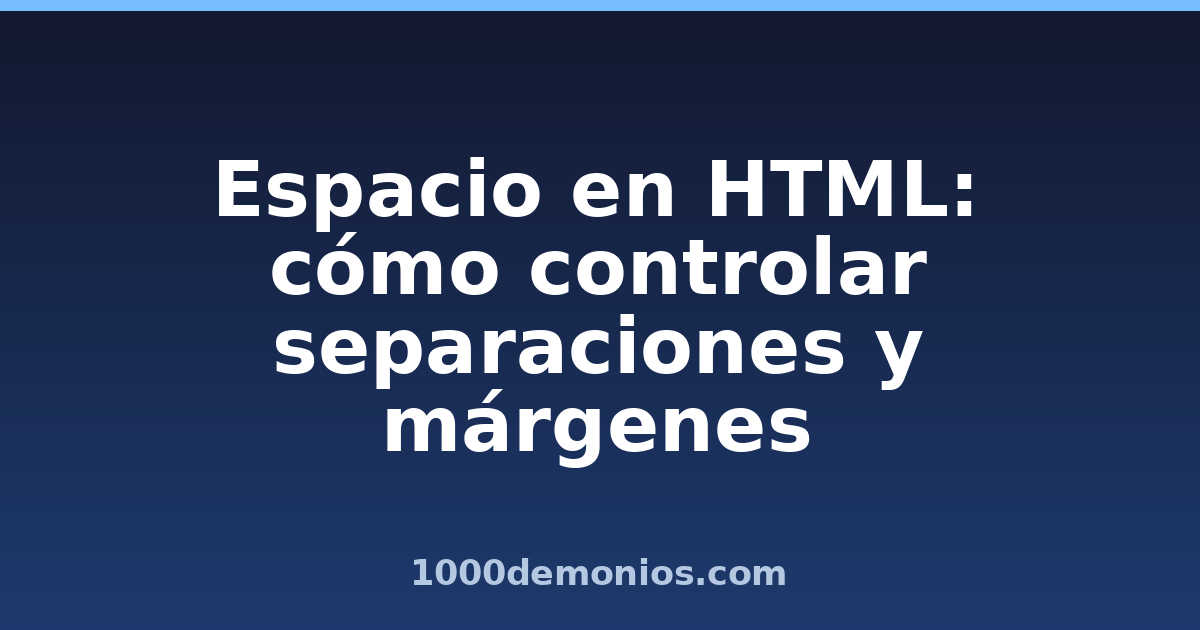 Espacio en HTML: cómo controlar separaciones y márgenes