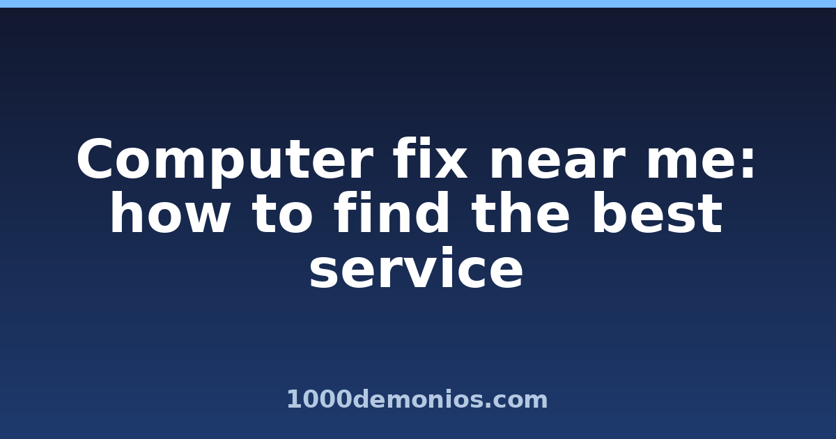 Computer fix near me: how to find the best service