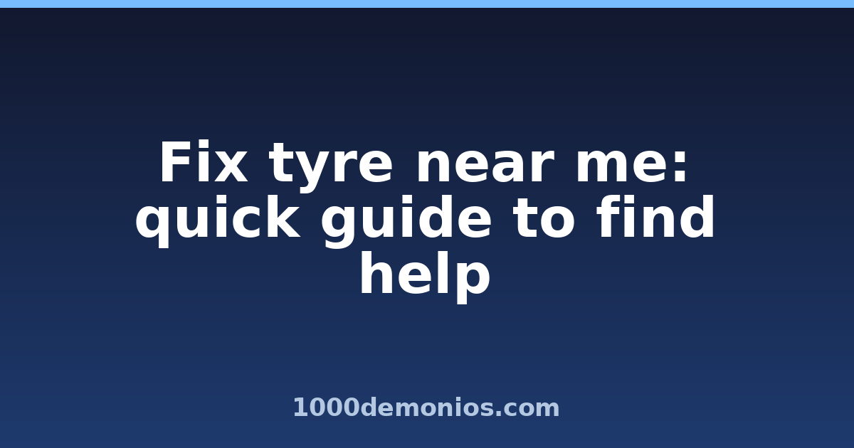 Fix tyre near me: quick guide to find help
