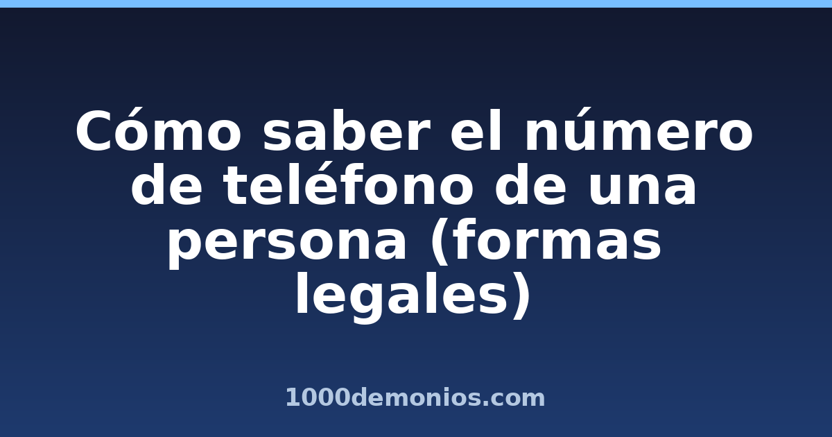 Cómo saber el número de teléfono de una persona (formas legales)