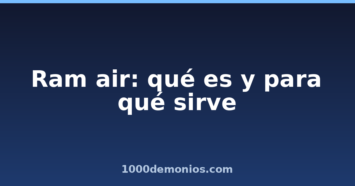 Ram air: qué es y para qué sirve
