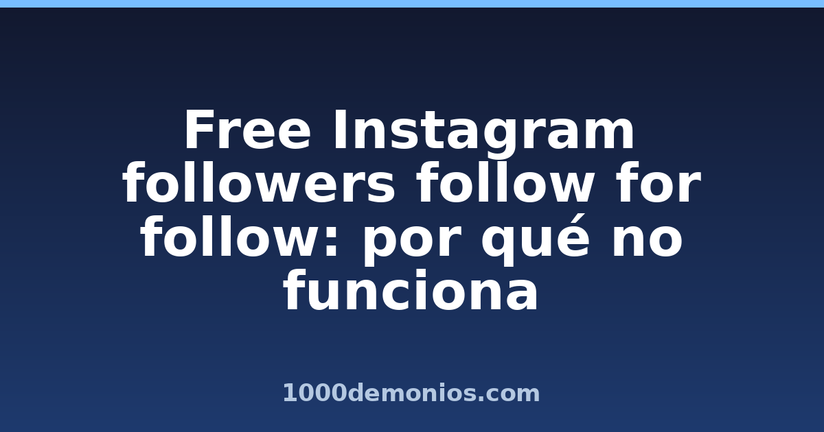 Free Instagram followers follow for follow: por qué no funciona