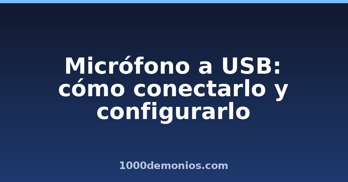 Micrófono a USB: cómo conectarlo y configurarlo