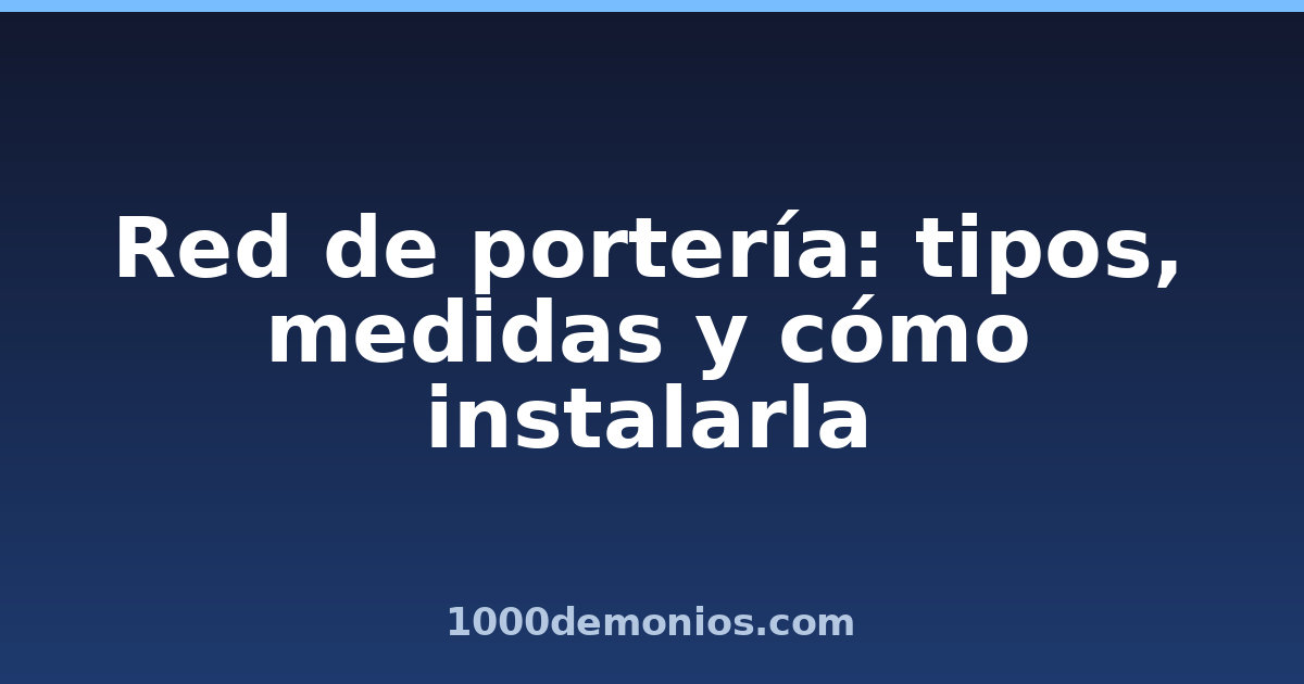 Red de portería: tipos, medidas y cómo instalarla