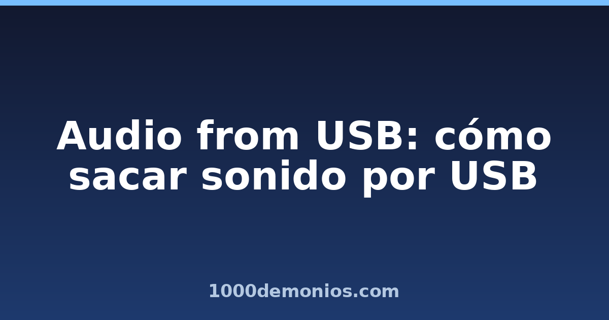 Audio from USB: cómo sacar sonido por USB