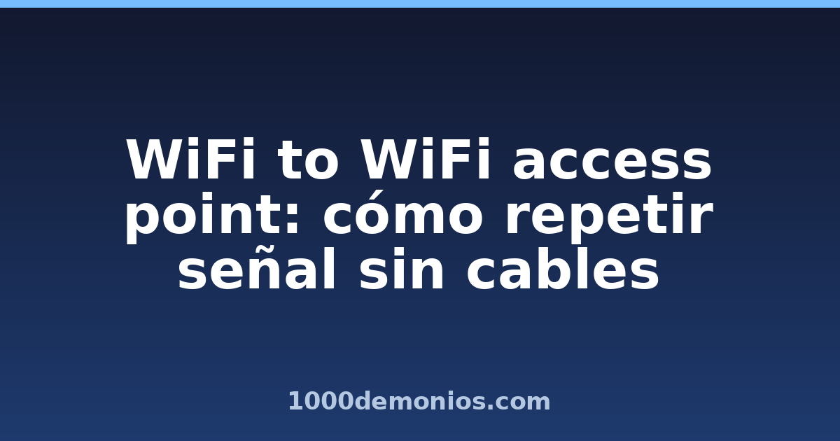 WiFi to WiFi access point: cómo repetir señal sin cables