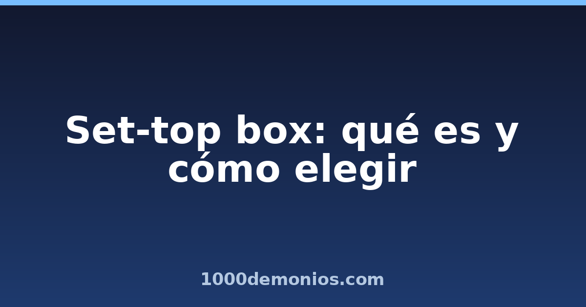 Set-top box: qué es y cómo elegir