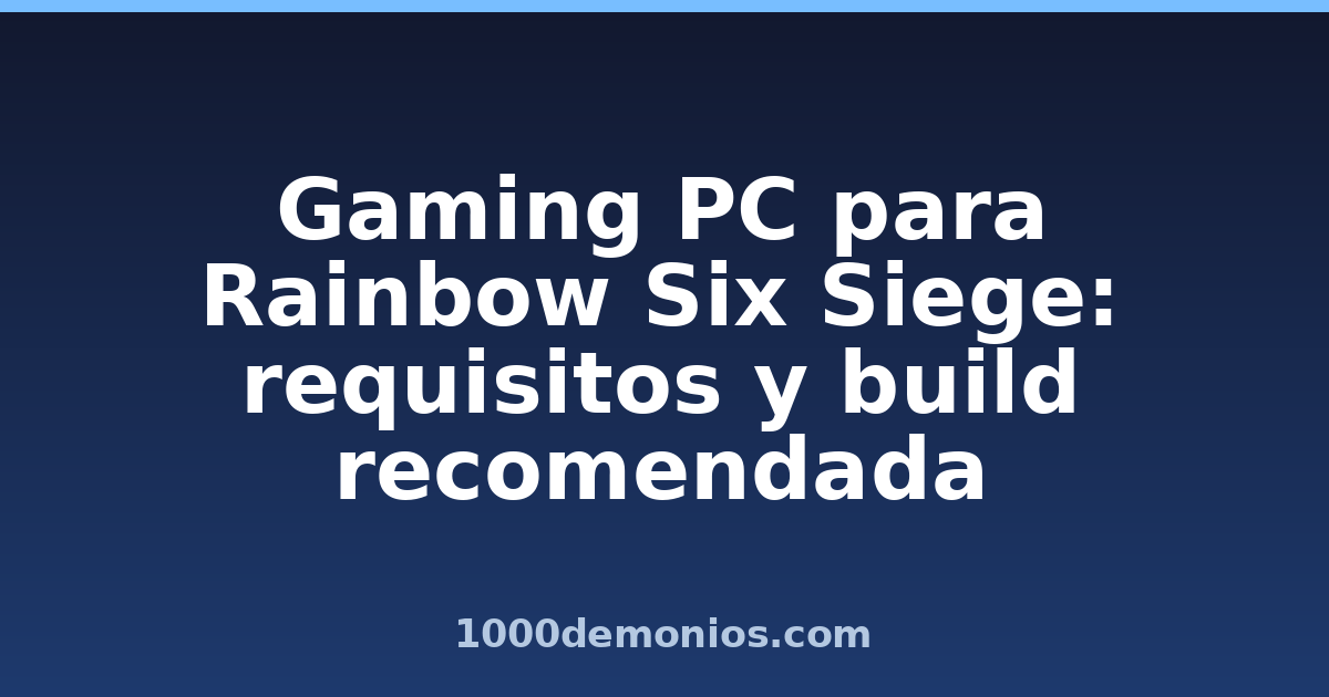 Gaming PC para Rainbow Six Siege: requisitos y build recomendada