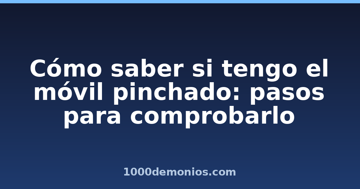 Cómo saber si tengo el móvil pinchado: pasos para comprobarlo