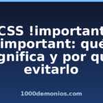 CSS !important !important: qué significa y por qué evitarlo