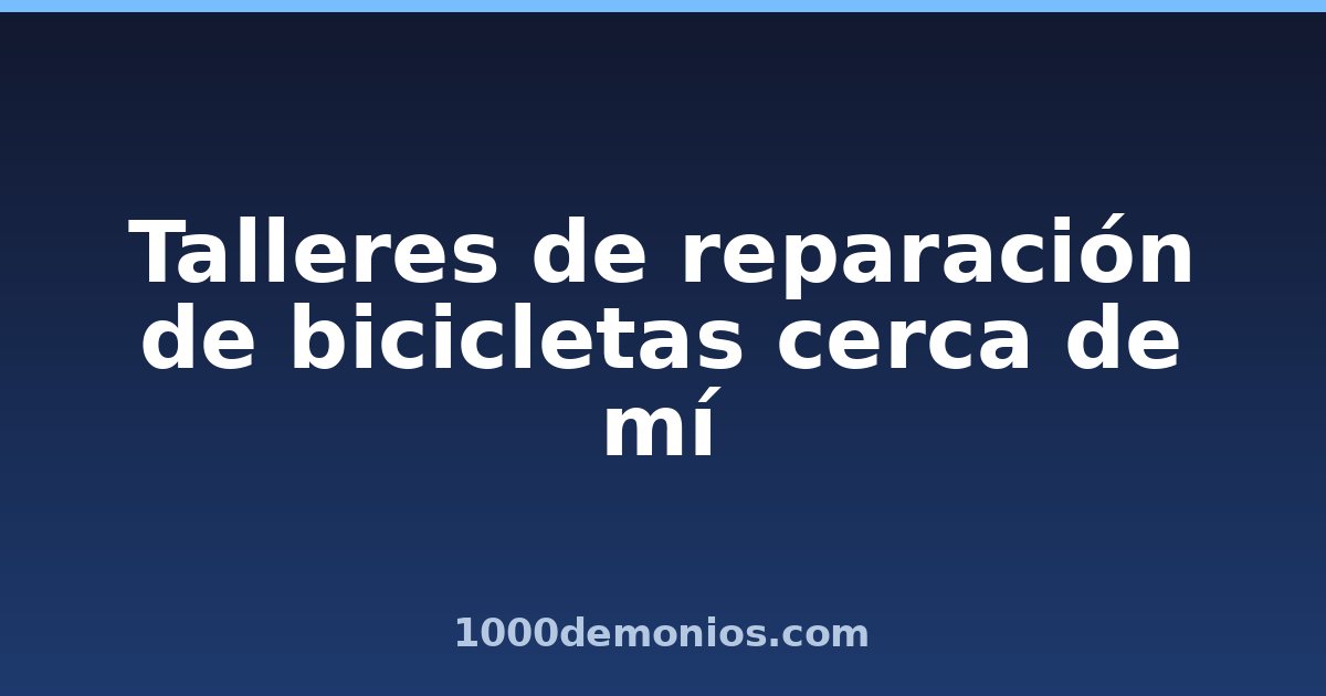 Talleres de reparación de bicicletas cerca de mí