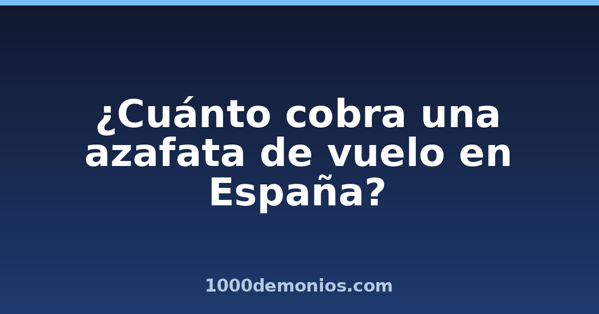¿Cuánto cobra una azafata de vuelo en España?