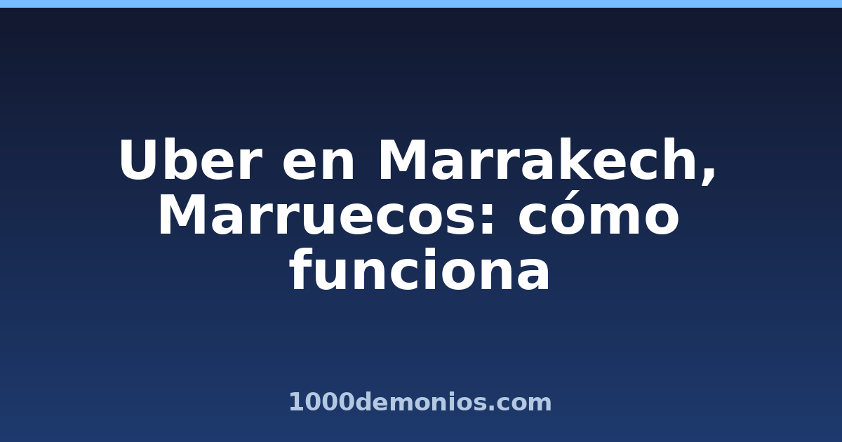 Uber en Marrakech, Marruecos: cómo funciona