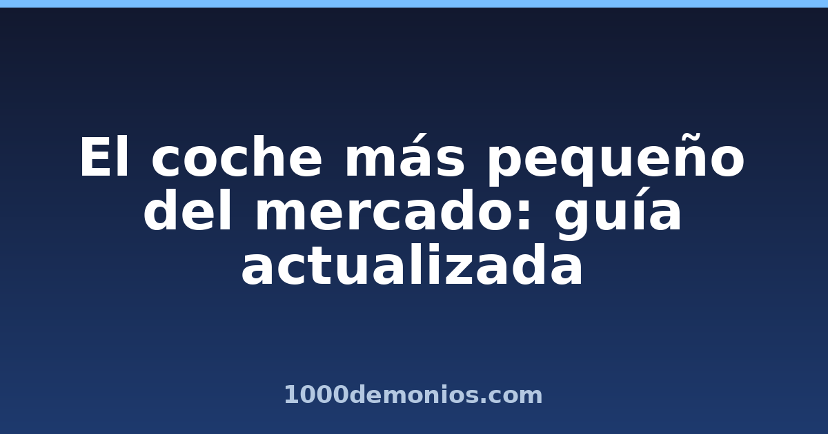 El coche más pequeño del mercado: guía actualizada