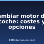 Cambiar motor del coche: costes y opciones