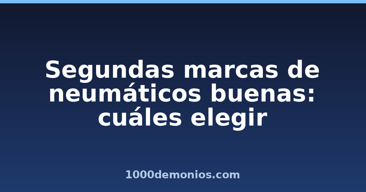 Segundas marcas de neumáticos buenas: cuáles elegir