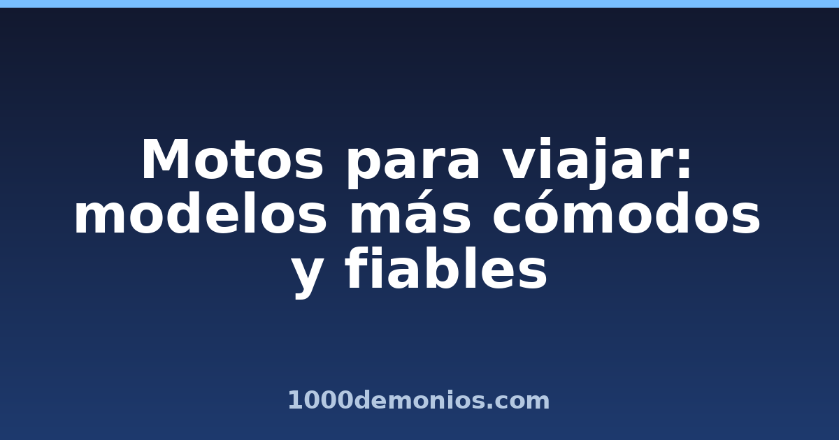 Motos para viajar: modelos más cómodos y fiables
