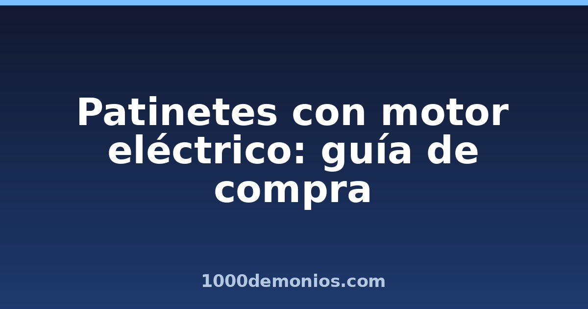 Patinetes con motor eléctrico: guía de compra