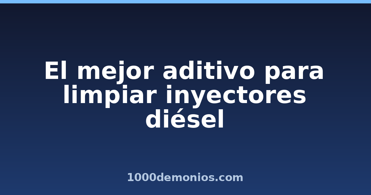 El mejor aditivo para limpiar inyectores diésel