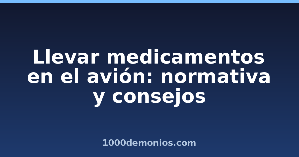 Llevar medicamentos en el avión: normativa y consejos