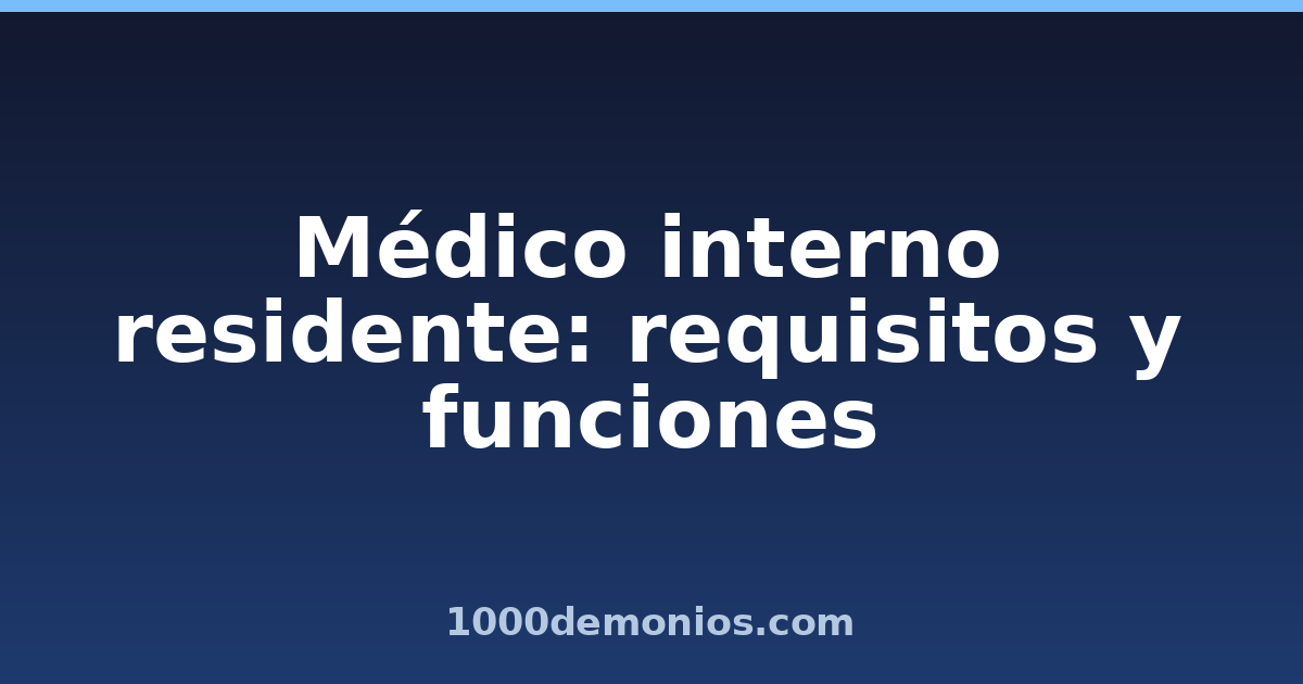 Médico interno residente: requisitos y funciones