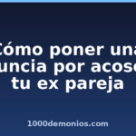 Cómo poner una denuncia por acoso de tu ex pareja