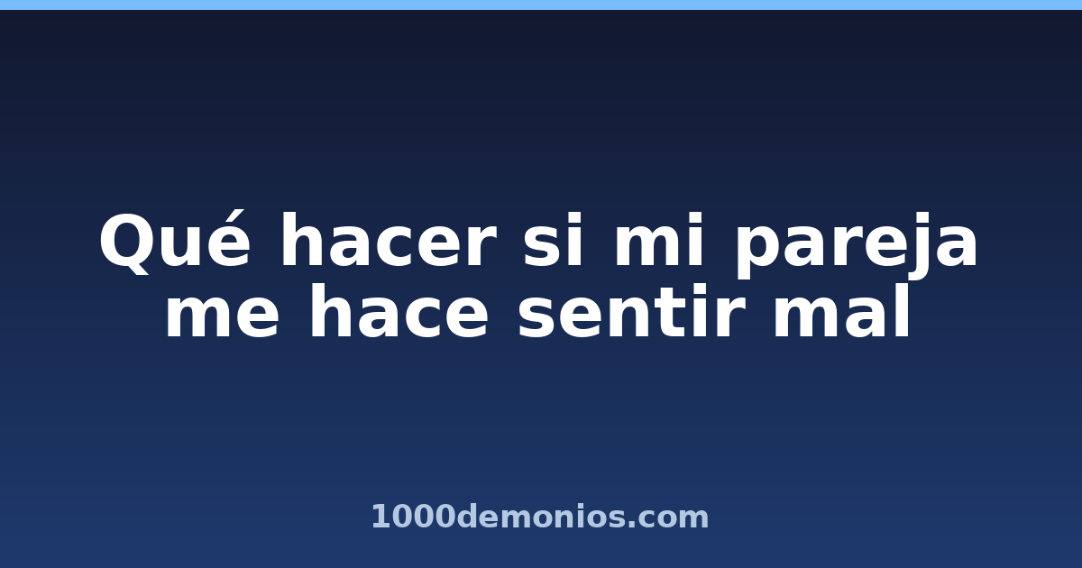 Qué hacer si mi pareja me hace sentir mal