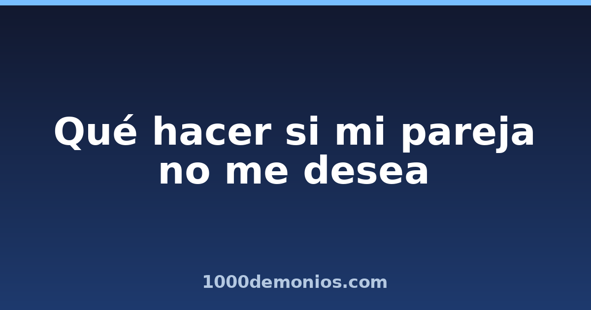 Qué hacer si mi pareja no me desea