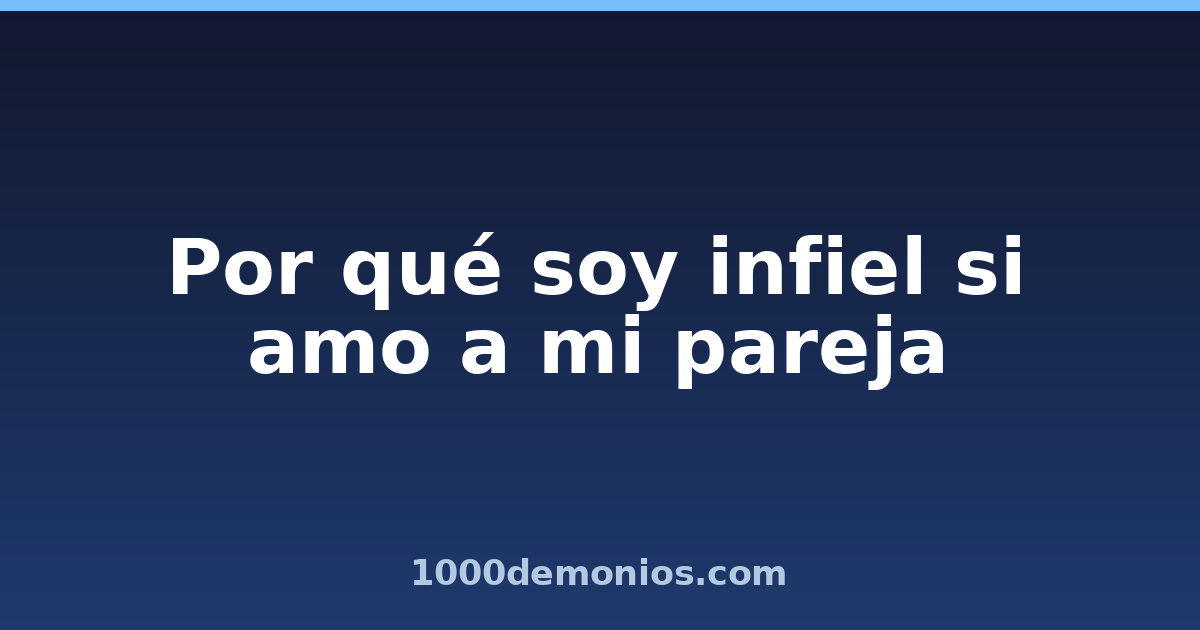 Por qué soy infiel si amo a mi pareja