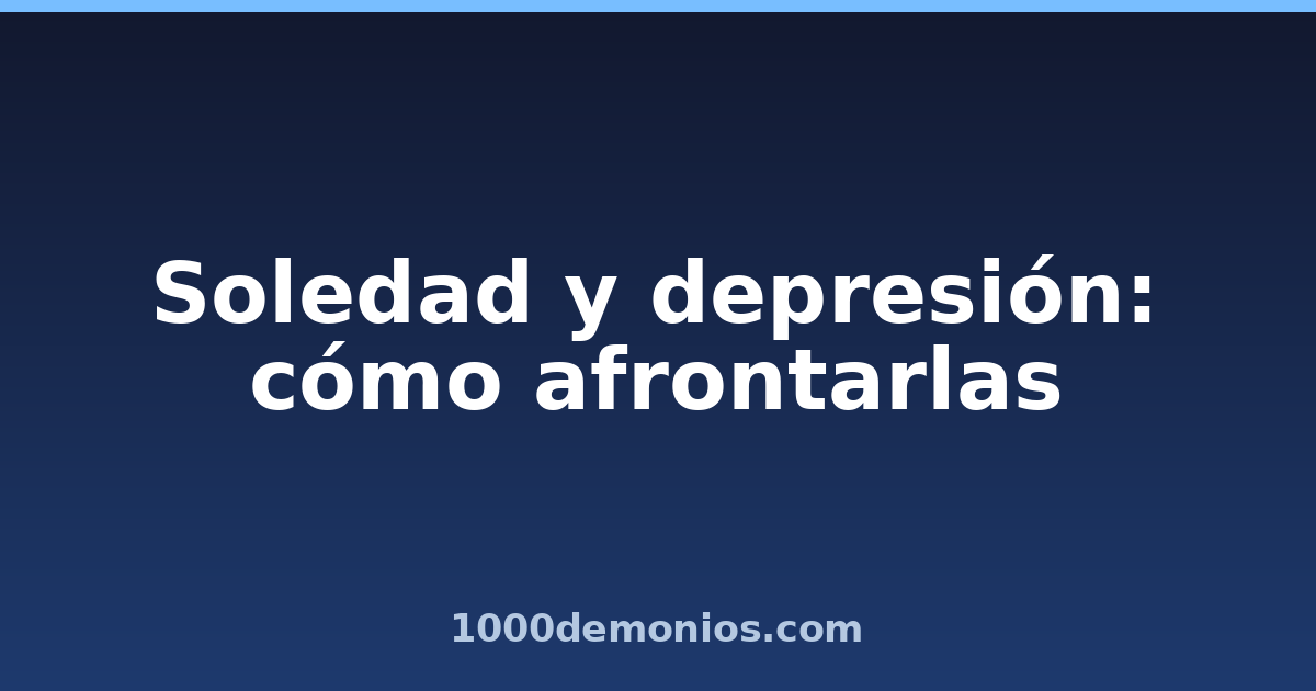 Soledad y depresión: cómo afrontarlas