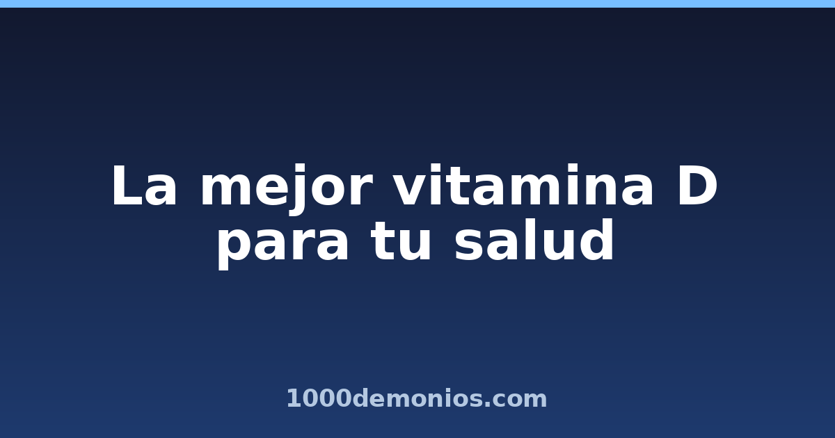 La mejor vitamina D para tu salud