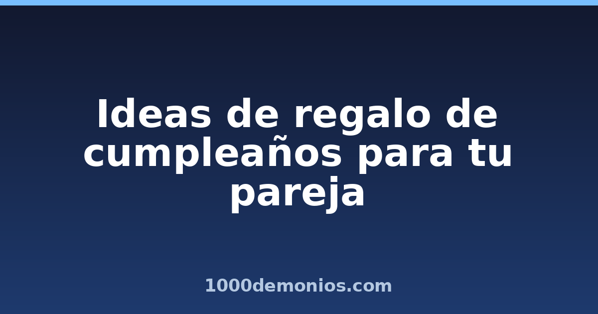 Ideas de regalo de cumpleaños para tu pareja
