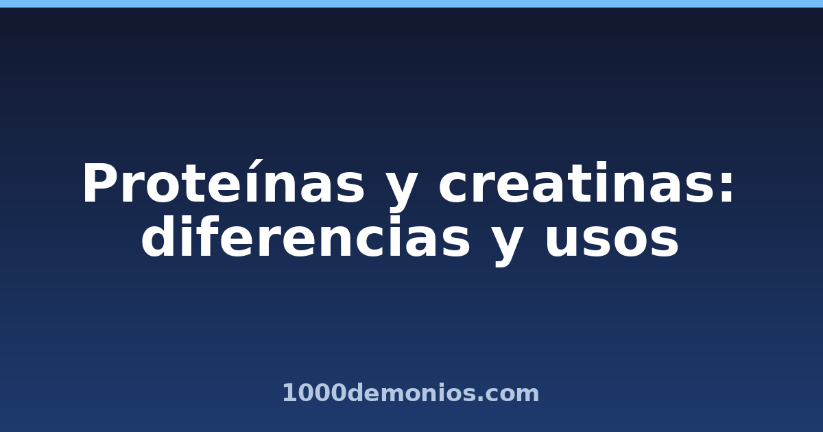 Proteínas y creatinas: diferencias y usos