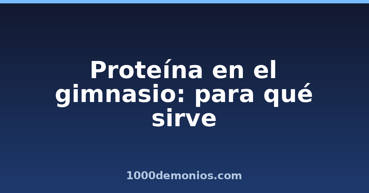 Proteína en el gimnasio: para qué sirve