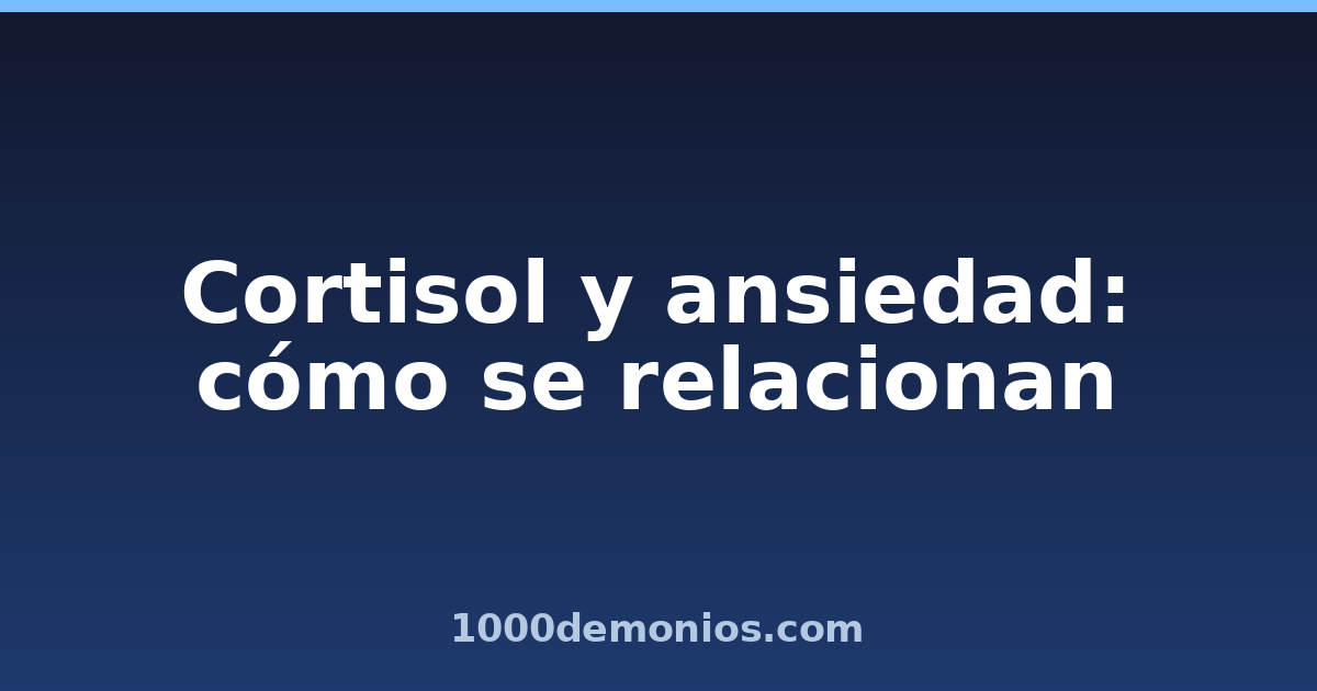 Cortisol y ansiedad: cómo se relacionan