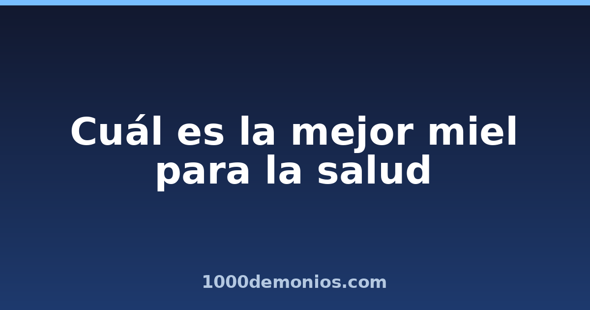 Cuál es la mejor miel para la salud