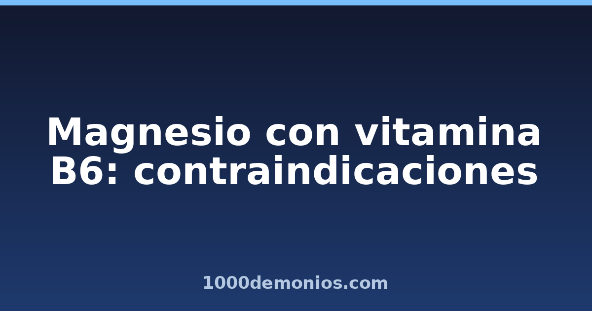 Magnesio con vitamina B6: contraindicaciones