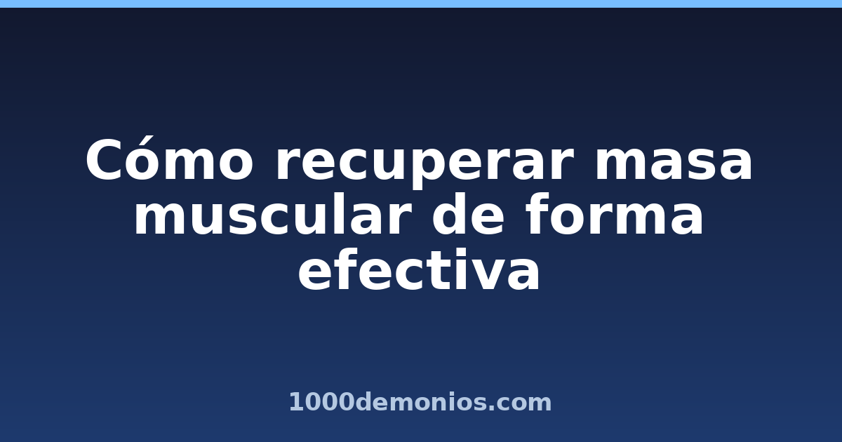 Cómo recuperar masa muscular de forma efectiva