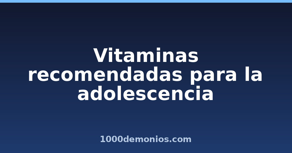 Vitaminas recomendadas para la adolescencia