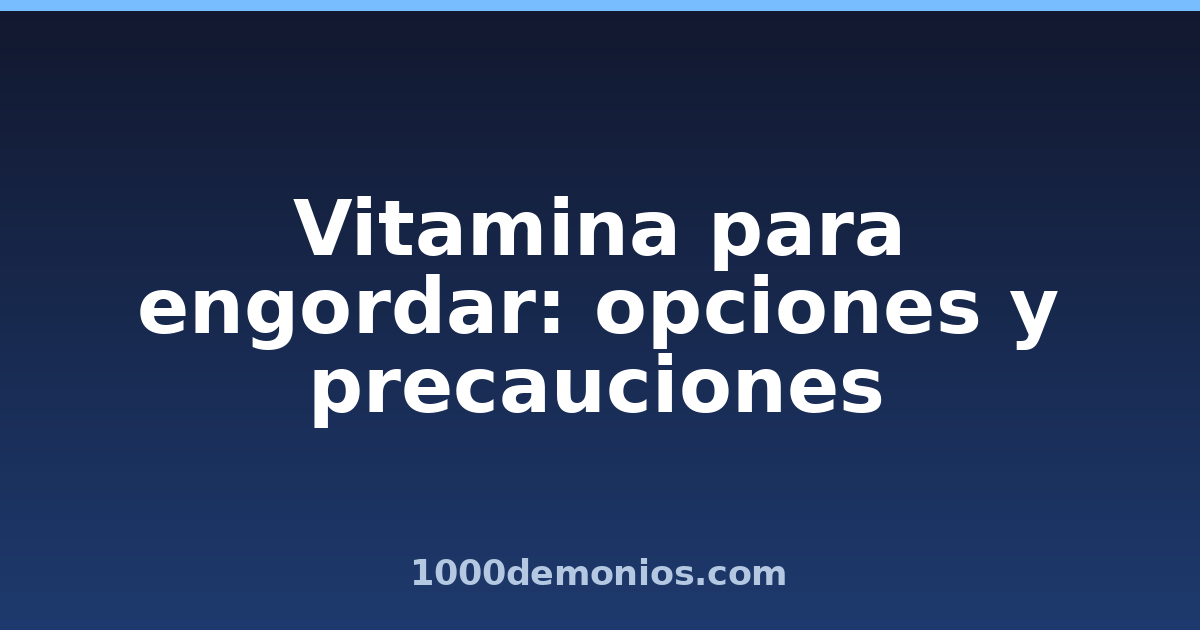 Vitamina para engordar: opciones y precauciones